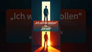 „Ich würde wollen“ vs. „Ich will“