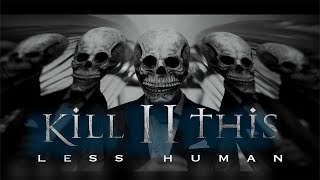 Kill II This - Less Human (official video)