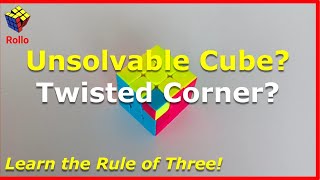 Unsolvable Rubik's Cube? Twisted Corner? Use the Rule of Three!