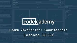 Codecademy: Learn JavaScript: Conditionals: Lesson 10-11