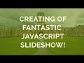 How-to: Creating of a fantastic Javascript Slideshow!