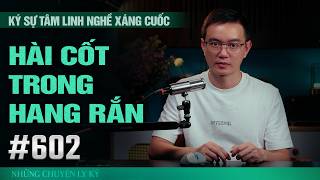 Rùng mình nghe kể HÀI CỐT TRONG HANG RẮN - Chuyện tâm linh Nguyễn Huy kể #602