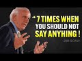 Seven Times In Life You Must Remain Silent At Any Cost - Jim Rohn Motivation