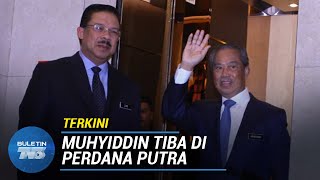 TERKINI | Muhyiddin Tiba di Perdana Putra