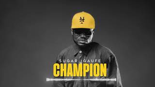 Sugar Igaufe - Champion (Official Audio)