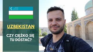 UZBEKISTAN 🇺🇿 – czy ciężko się tu dostać?