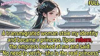 A transmigrated woman stole my identity and became a princess. Upon rebirth, the empress said...