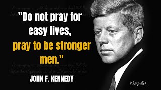 Two minutes that will change you to be strong ,The Best John F. Kennedy Quotes Of All Time