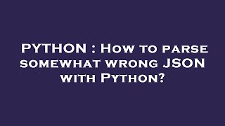 PYTHON : How to parse somewhat wrong JSON with Python?