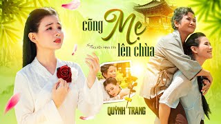 CÕNG MẸ LÊN CHÙA (NGUYỄN MINH TẤN) - QUỲNH TRANG | Ca khúc Vu Lan mới nhất 2023