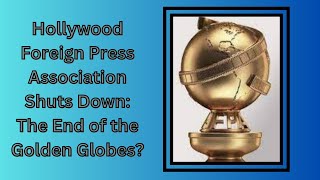 Hollywood Foreign Press Association Shuts Down: The End of the Golden Globes? | GRIP News 2M