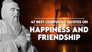 47 Best Confucius Quotes on Happiness and Friendship!