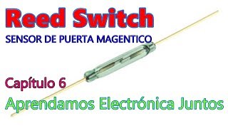 Aprendamos Electronica Juntos - Cap 6 - REED SWITCH -Teoria - Practica SENSOR DE PUERTA MAGENTICO