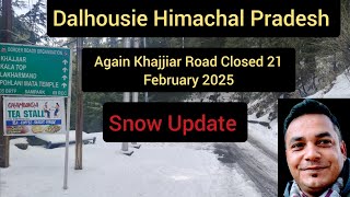 Again Khajjiar Road Closed 21 February 2025!!  Snow Update in Dalhousie Himachal Pradesh!! February!