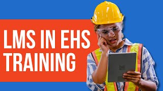 EHS Training: LMS in EHS Training