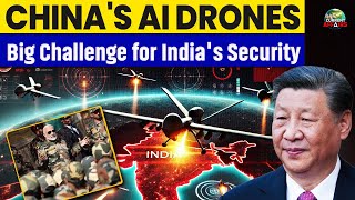 China’s AI Drones Raise Alarm! How India’s Defense is Responding