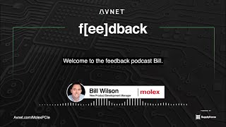 Avnet Presents: Feedback with Guest, Bill Wilson of Molex