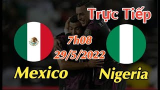Soi kèo trực tiếp Mexico vs Nigeria - 7h08 Ngày 29/5/2022 - Giao Hữu Quốc Tế 2022