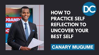 Canary Mugume: How To Practice Self-Reflection To Uncover Your Best Self