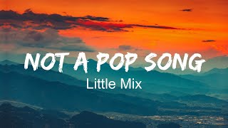 Little Mix - Not a Pop Song (Lyrics)