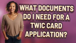 What Documents Do I Need For A Twic Card Application