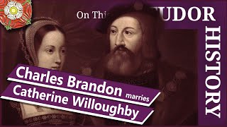 September 7 - Charles Brandon marries Catherine Willoughby