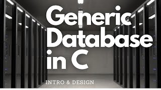 Generic Database in C - Intro & Design