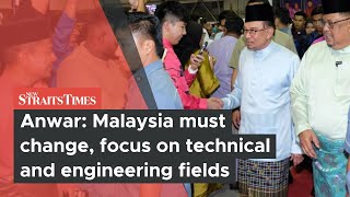 Anwar: Malaysia must change, focus on technical and engineering fields
