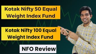 Kotak Nifty 50 Equal Weight Index Fund | Kotak Nifty 100 Equal Weight Index Fund | NFO Review 2024