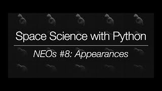 Space Science with Python - Near-Earth Objects #8: Appearances