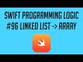 Swift Programming Logic, #96: Convert Linked List to Array