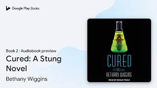 Cured: A Stung Novel Book 2 by Bethany Wiggins · Audiobook preview