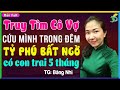 Truyện ngắn đêm khuya Việt Nam: Truy tìm cô vợ cứu mình năm xưa tỷ phú mới biết có con