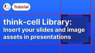 Library: Insert your slide and image assets in presentations (think-cell tutorials)