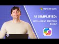 AI Simplified | Unlock meeting insights with intelligent meeting recap in Teams