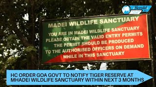 HC Order Goa Govt to Notify Tiger Reserve at Mhadei Wildlife Sanctuary within next 3 months