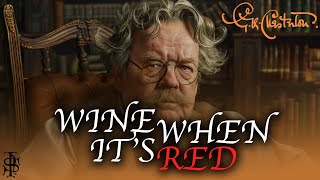 G.K. Chesterton | Wine When It's Red