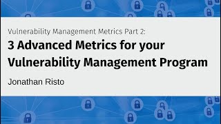 Vulnerability Management Metrics Part 2 – 3 Advanced Metrics for Your VM Program