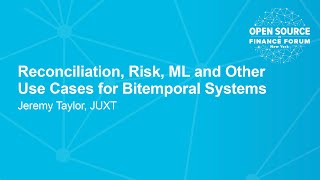 Reconciliation, Risk, ML and Other Use Cases for Bitemporal Systems - Jeremy Taylor, JUXT