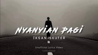 IKSAN SKUTER - NYANYIAN PAGI (LIRIK)