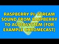 Raspberry Pi: Stream sound from Raspberry to Audiosystem (for example chromecast) (2 Solutions!!)