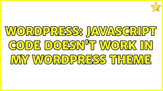 Wordpress: Javascript code doesn't work in my wordpress theme (2 Solutions!!)