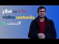 Que es un vídeo contenido de calidad 1/2