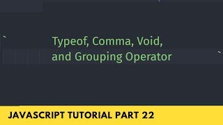 Typeof, Comma, Void and Grouping Operator - JavaScript Tutorial Part 22