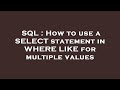 SQL : How to use a SELECT statement in WHERE LIKE for multiple values