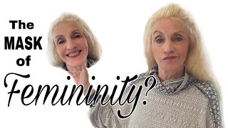 Are You Wearing a MASK of Femininity? | How to Be Genuinely Feminine