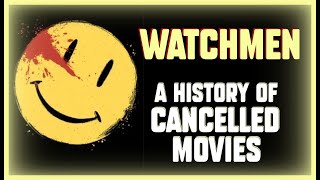 WATCHMEN - A History of Cancelled Movies