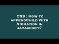 CSS : How to appendChild with Animation in javascript?