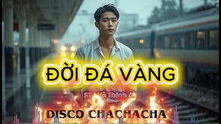 ĐỜI ĐÁ VÀNG || ST : Vũ Thành An. Phong cách mới , trẻ trung  DISCO CHACHACHA .