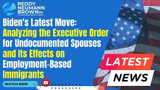 Biden's Latest Move: Analyzing the Executive Order for Undocumented Spouses and Its Effects on Em…